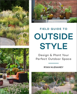 Field Guide to Outside Style: Design and Plant Your Perfect Outdoor Space - Hardcover | Diverse Reads