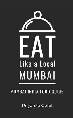 Eat Like a Local- Mumbai: Mumbai India Food Guide - Paperback | Diverse Reads