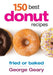 150 Best Donut Recipes: Fried or Baked - Paperback | Diverse Reads