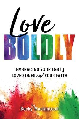 Love Boldly: Embracing Your Lgbtq Loved Ones and Your Faith - Paperback | Diverse Reads