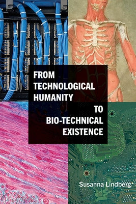 From Technological Humanity to Bio-technical Existence - Hardcover | Diverse Reads