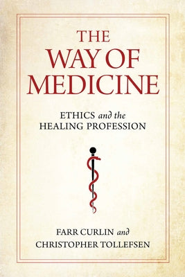 The Way of Medicine: Ethics and the Healing Profession - Paperback | Diverse Reads