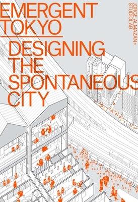 Emergent Tokyo: Designing the Spontaneous City - Paperback | Diverse Reads