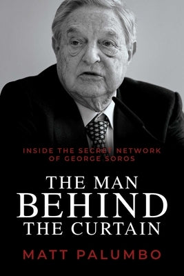 The Man Behind the Curtain: Inside the Secret Network of George Soros - Paperback | Diverse Reads