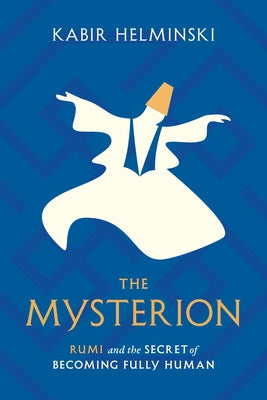 The Mysterion: Rumi and the Secret of Becoming Fully Human - Paperback | Diverse Reads