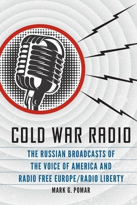 Cold War Radio: The Russian Broadcasts of the Voice of America and Radio Free Europe/Radio Liberty - Hardcover | Diverse Reads
