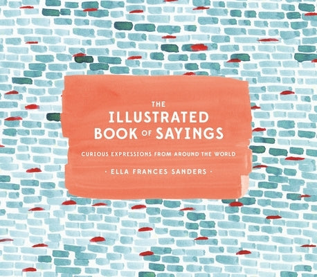 The Illustrated Book of Sayings: Curious Expressions from Around the World - Hardcover | Diverse Reads