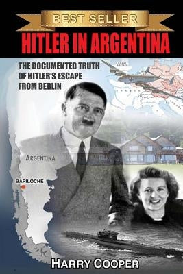 Hitler in Argentina: The Documented Truth of Hitler's Escape from Berlin - Paperback | Diverse Reads