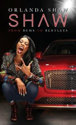 Shaw: From Bums to Bentleys - Hardcover | Diverse Reads