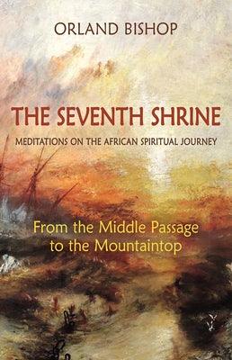 The Seventh Shrine: Meditations on the African Spiritual Journey: From the Middle Passage to the Mountaintop - Paperback | Diverse Reads