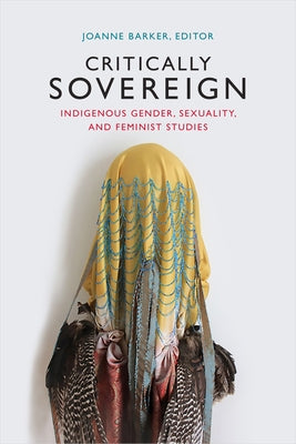 Critically Sovereign: Indigenous Gender, Sexuality, and Feminist Studies - Paperback | Diverse Reads