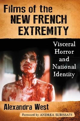 Films of the New French Extremity: Visceral Horror and National Identity - Paperback | Diverse Reads