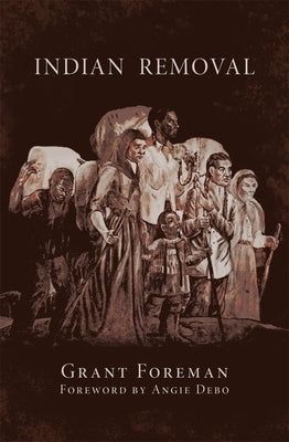 Indian Removal: The Emigration of the Five Civilized Tribes of Indians - Paperback | Diverse Reads