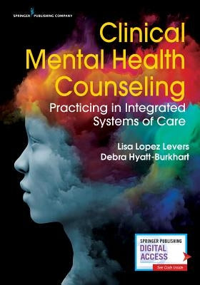 Clinical Mental Health Counseling: Practicing in Integrated Systems of Care / Edition 1 - Paperback | Diverse Reads