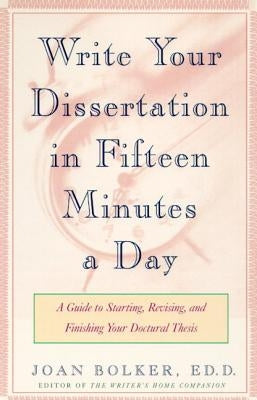 Writing Your Dissertation in Fifteen Minutes a Day: A Guide to Starting, Revising, and Finishing Your Doctoral Thesis - Paperback | Diverse Reads