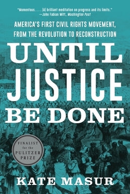 Until Justice Be Done: America's First Civil Rights Movement, from the Revolution to Reconstruction - Paperback | Diverse Reads