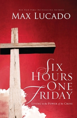Six Hours One Friday: Living in the Power of the Cross - Paperback | Diverse Reads