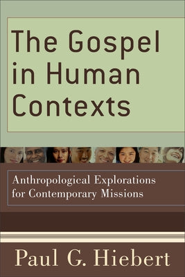The Gospel in Human Contexts: Anthropological Explorations for Contemporary Missions - Paperback | Diverse Reads