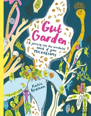 Gut Garden: A journey into the wonderful world of your microbiome - Hardcover | Diverse Reads