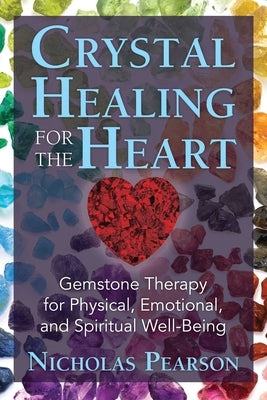Crystal Healing for the Heart: Gemstone Therapy for Physical, Emotional, and Spiritual Well-Being - Paperback | Diverse Reads