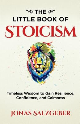 The Little Book of Stoicism: Timeless Wisdom to Gain Resilience, Confidence, and Calmness - Paperback | Diverse Reads
