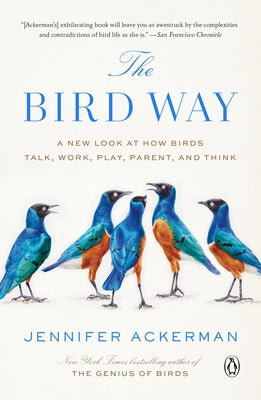 The Bird Way: A New Look at How Birds Talk, Work, Play, Parent, and Think - Paperback | Diverse Reads