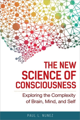 The New Science of Consciousness: Exploring the Complexity of Brain, Mind, and Self - Paperback | Diverse Reads