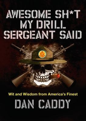 Awesome Sh*t My Drill Sergeant Said: Wit and Wisdom from America's Finest - Hardcover | Diverse Reads