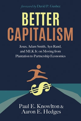 Better Capitalism: Jesus, Adam Smith, Ayn Rand, and MLK Jr. on Moving from Plantation to Partnership Economics - Paperback | Diverse Reads