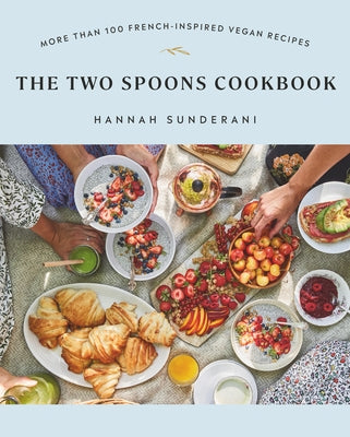 The Two Spoons Cookbook: More Than 100 French-Inspired Vegan Recipes - Paperback | Diverse Reads