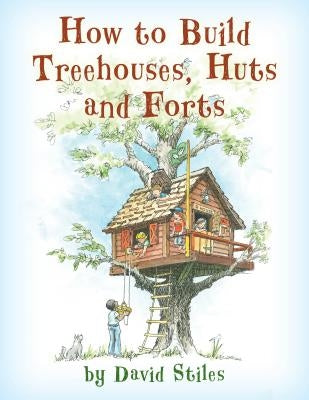 How to Build Treehouses, Huts and Forts - Paperback | Diverse Reads