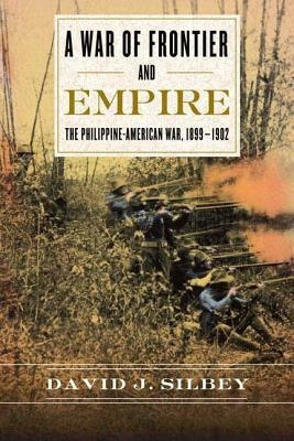 A War of Frontier and Empire: The Philippine-American War, 1899-1902 - Paperback | Diverse Reads