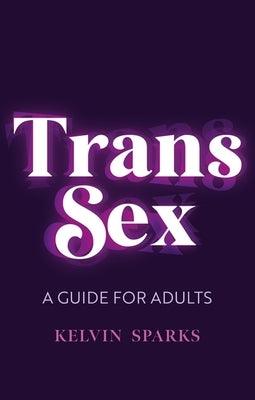 Trans Sex: A Guide for Adults - Paperback