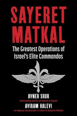 Sayeret Matkal: The Greatest Operations of Israel's Elite Commandos - Hardcover