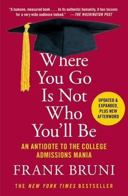 Where You Go Is Not Who You'll Be: An Antidote to the College Admissions Mania - Paperback | Diverse Reads