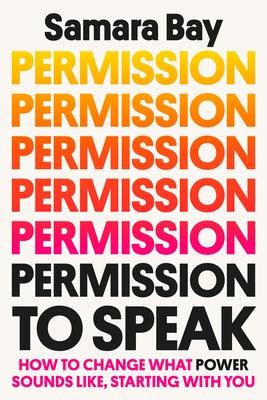 Permission to Speak: How to Change What Power Sounds Like, Starting with You - Hardcover | Diverse Reads