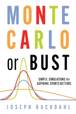 Monte Carlo or Bust: Simple Simulations for Aspiring Sports Bettors - Paperback | Diverse Reads