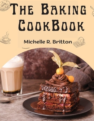 The Baking CookBook: The Baking Book for Every Kitchen, with Classic Cookies, Novel Treats, Brownies Recipes, Bars, and More - Paperback | Diverse Reads