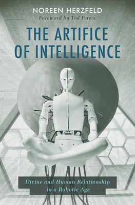 The Artifice of Intelligence: Divine and Human Relationship in a Robotic Age - Paperback | Diverse Reads