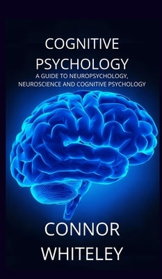 Cognitive Psychology: A Guide to Neuropsychology, Neuroscience and Cognitive Psychology - Hardcover | Diverse Reads