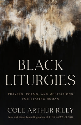 Black Liturgies: Prayers, Poems, and Meditations for Staying Human - Hardcover | Diverse Reads
