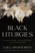Black Liturgies: Prayers, Poems, and Meditations for Staying Human - Hardcover | Diverse Reads