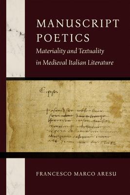 Manuscript Poetics: Materiality and Textuality in Medieval Italian Literature - Paperback | Diverse Reads
