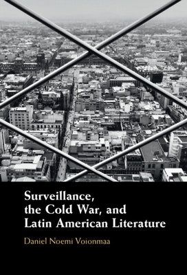Surveillance, the Cold War, and Latin American Literature - Hardcover | Diverse Reads