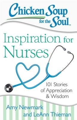 Chicken Soup for the Soul: Inspiration for Nurses: 101 Stories of Appreciation and Wisdom - Paperback | Diverse Reads