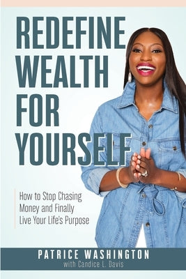 Redefine Wealth for Yourself: How to Stop Chasing Money and Finally Live Your Life's Purpose - Paperback | Diverse Reads