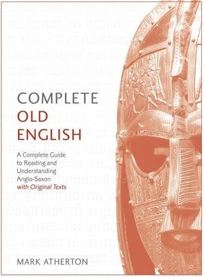 Complete Old English Beginner to Intermediate Course: A Comprehensive Guide to Reading and Understanding Old English, with Original Texts - Paperback