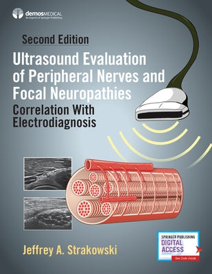 Ultrasound Evaluation of Peripheral Nerves and Focal Neuropathies, Second Edition: Correlation With Electrodiagnosis - Hardcover | Diverse Reads