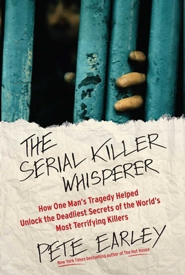 The Serial Killer Whisperer: How One Man's Tragedy Helped Unlock the Deadliest Secrets of the World's Most Terrifying Killers - Paperback | Diverse Reads