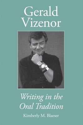Gerald Vizenor: Writing in the Oral Tradition - Paperback | Diverse Reads